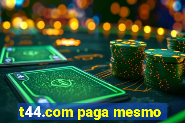 t44.com paga mesmo